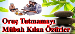 Oruç tutmamayı mübah kılan özürler nelerdir.